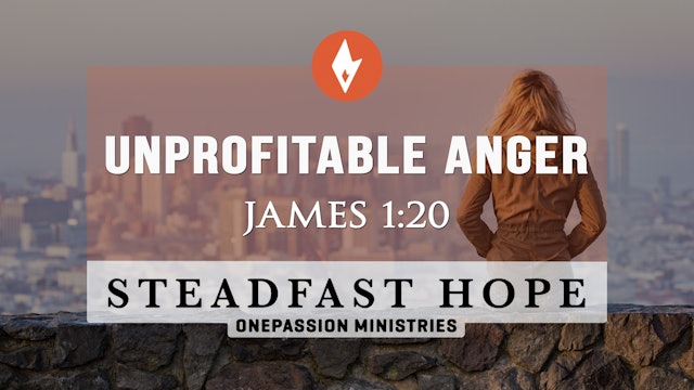 Unprofitable Anger - Steadfast Hope - Dr. Steven J. Lawson - 7/28/23