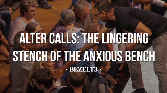 Altar Calls: The Lingering Stench of the Anxious Bench - BEZELT3