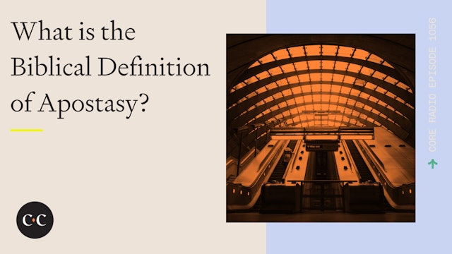 What is the Biblical Definition of Apostasy? - Core Live - 9/19/22