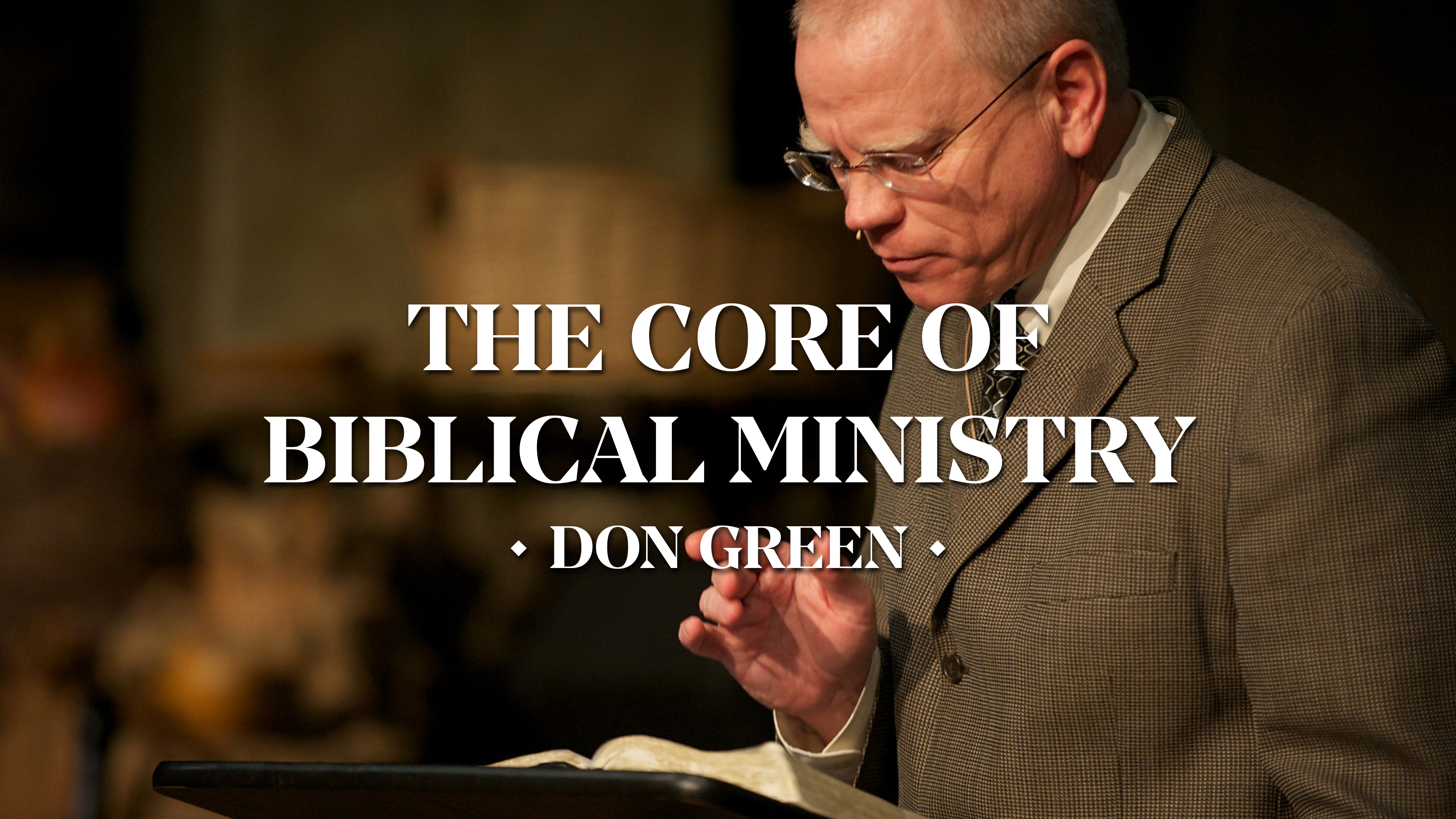 The Core of Biblical Ministry - Don Green
