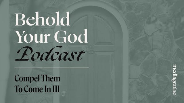 Compel Them To Come In III - Behold Y...