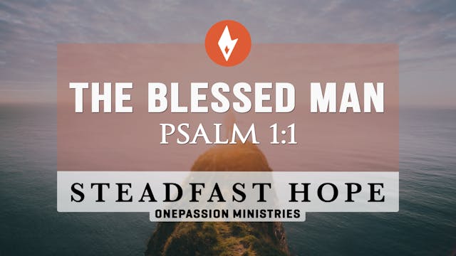 The Blessed Man - Steadfast Hope - 6/...