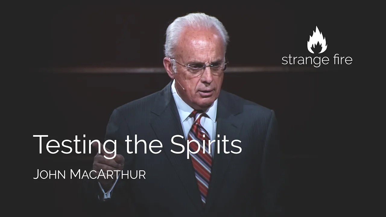Testing the Spirits - John MacArthur - Strange Fire: Truth Matters ...