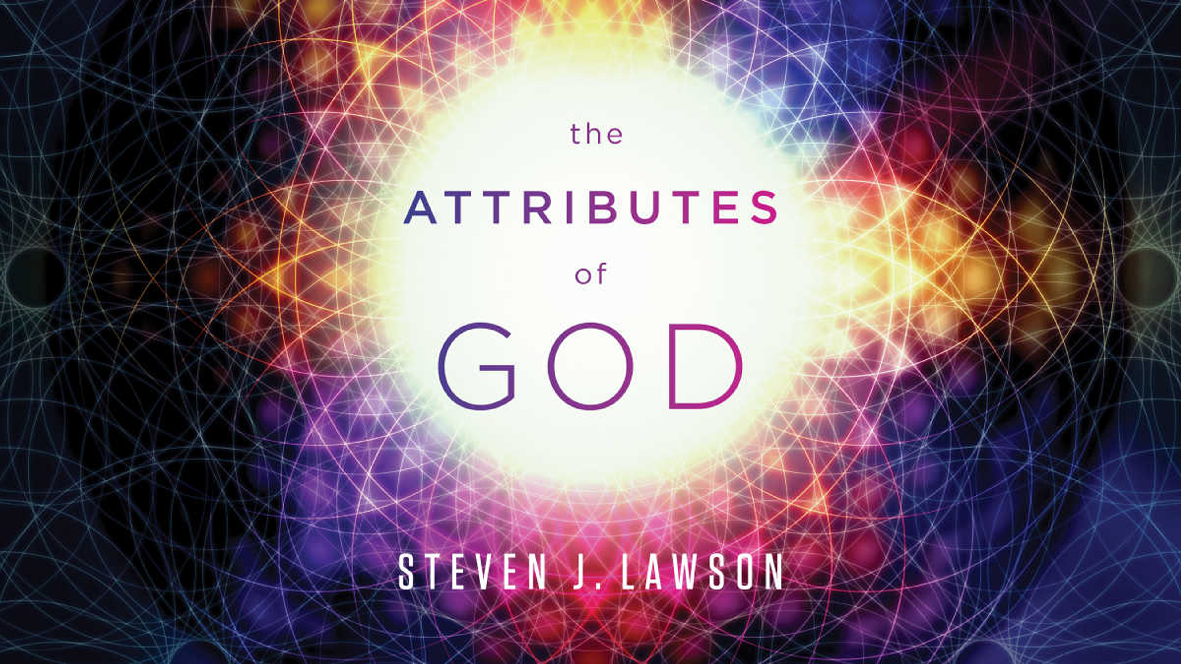 The Attributes of God - Steven J. Lawson