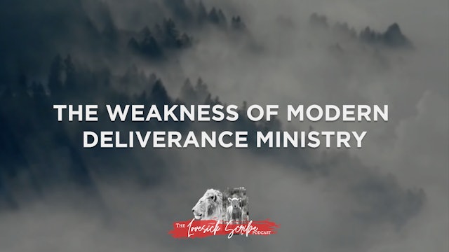 The Weakness of Modern Deliverance Ministry - The Lovesick Scribe Podcast