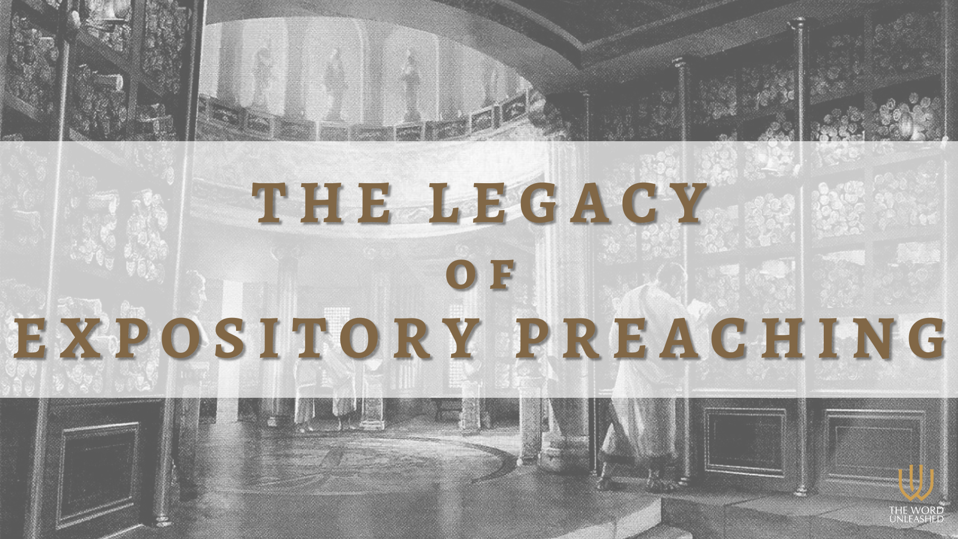 The Legacy of Expository Preaching - The Word Unleashed