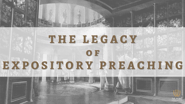 The Legacy of Expository Preaching - The Word Unleashed