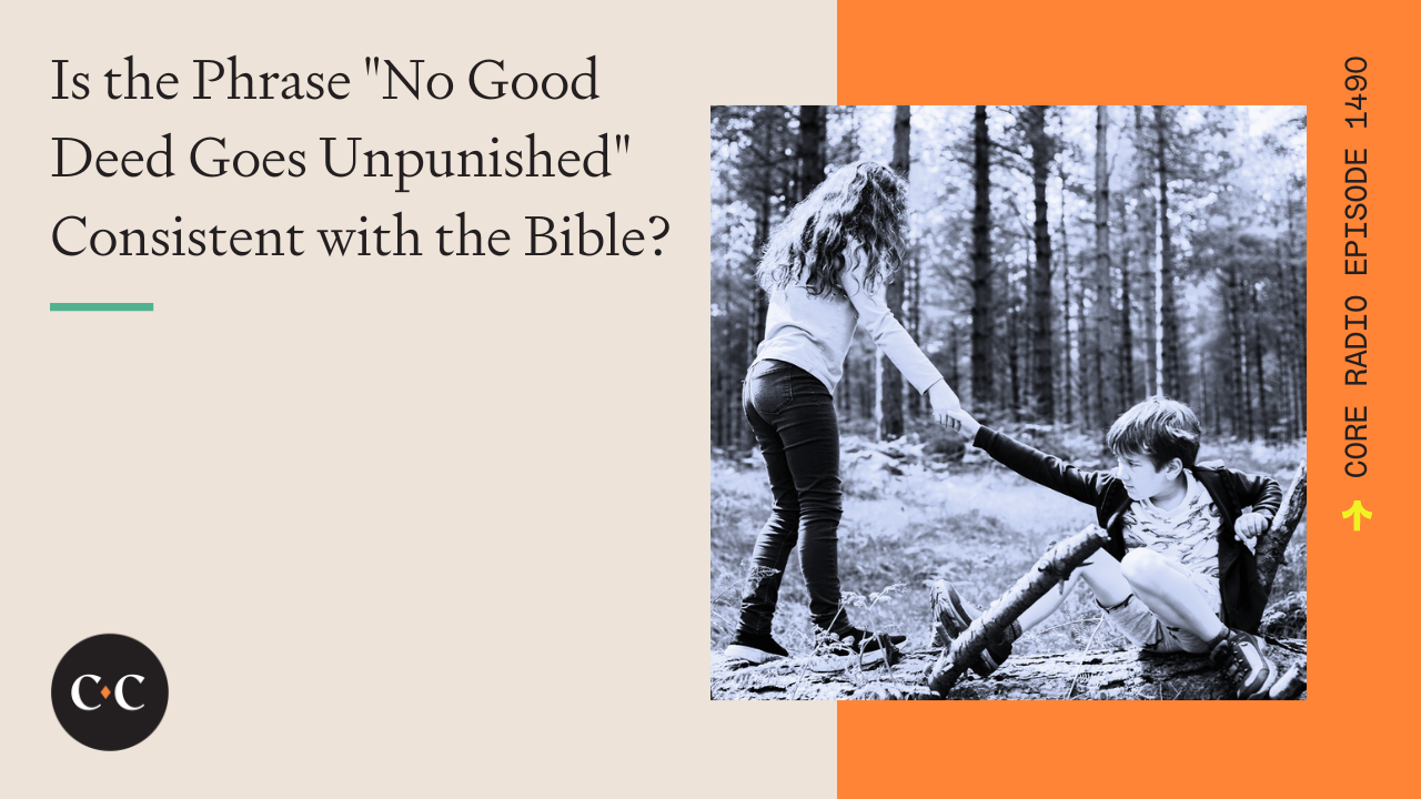 Is the Phrase "No Good Deed Goes Unpunished" Consistent with the Bible?