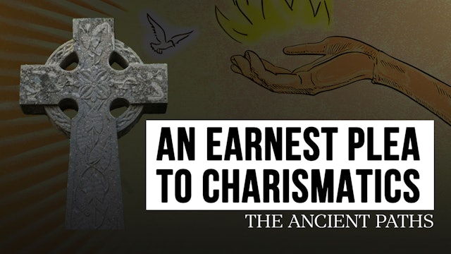 An Earnest Plea to Charismatics - The Ancient Paths 