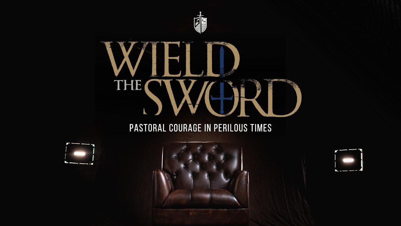 Wield the Sword - Pastoral Courage in Perilous Times