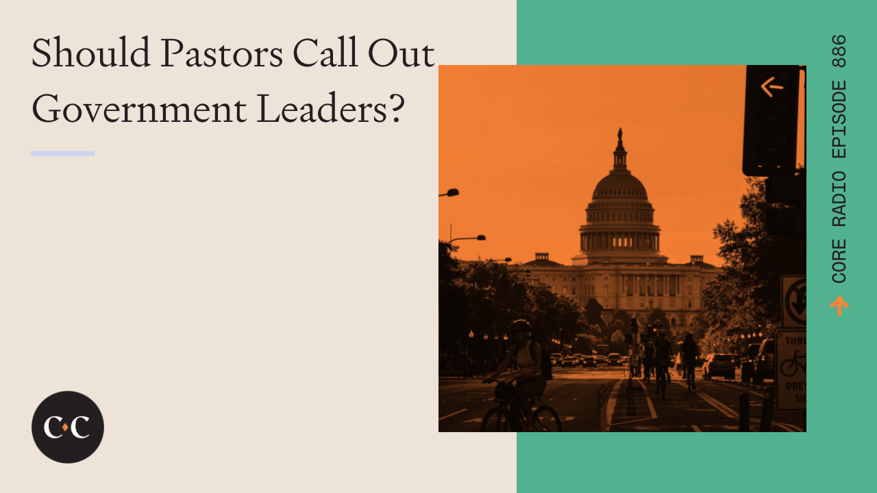 Should Pastors Call Out Government Leaders? - Core Live - 1/21/22