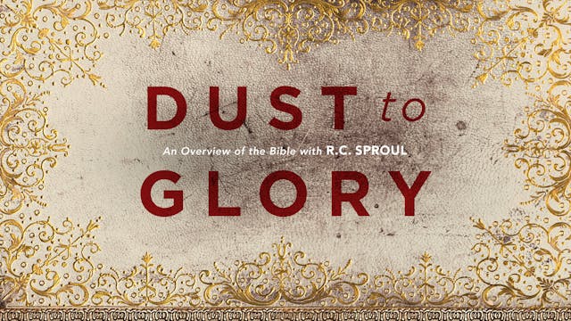 Dust to Glory - R.C. Sproul - Ligonier Ministries