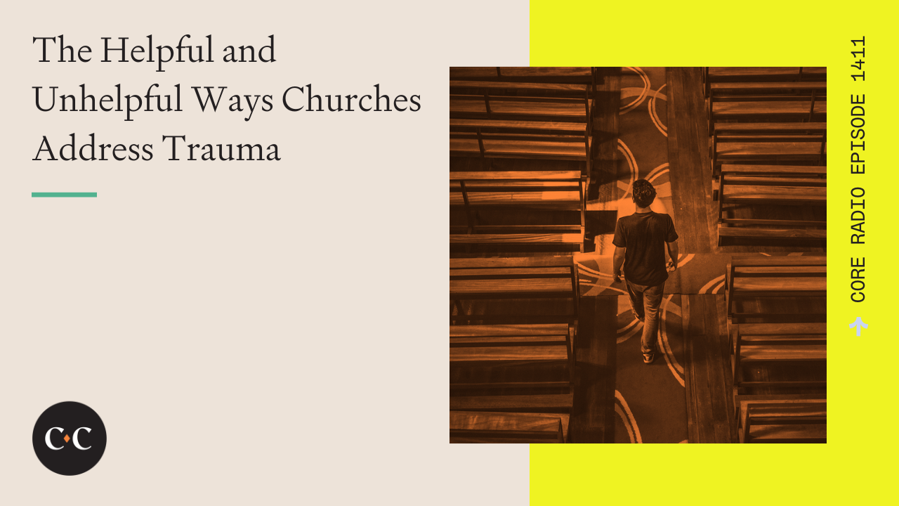 The Helpful and Unhelpful Ways Churches Address Trauma - Core Live - 1/29/24