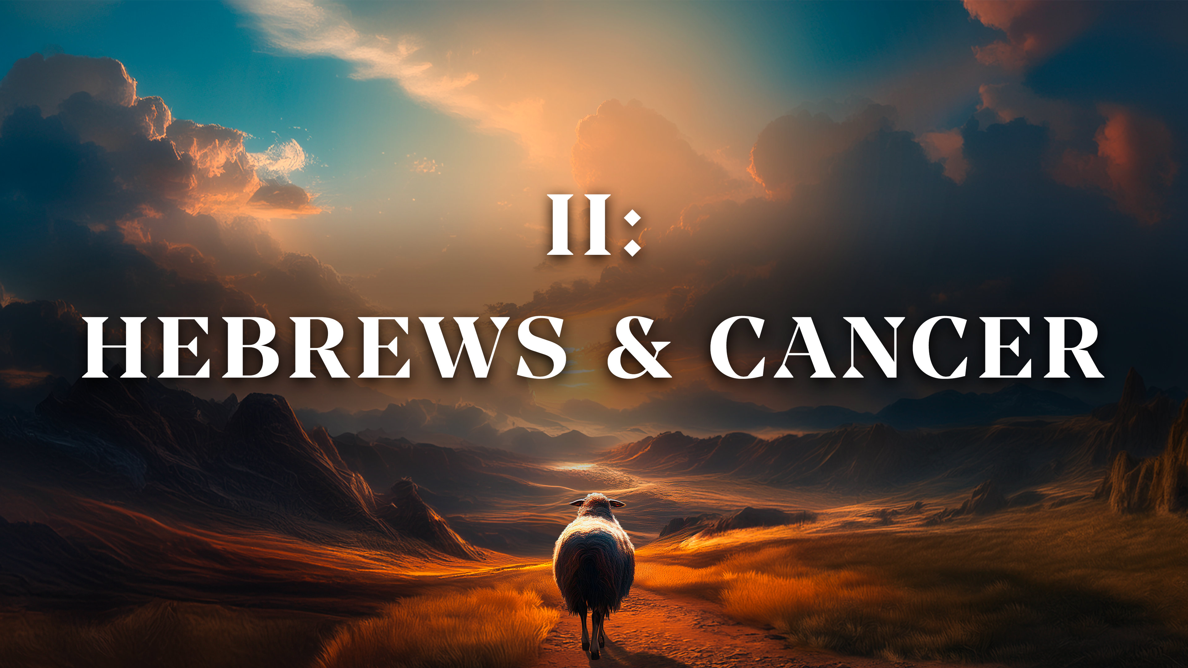 Hebrews & Cancer - E.2 - Cancer Is Not Your Shepherd
