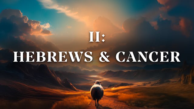 Hebrews & Cancer - E.2 - Cancer Is No...