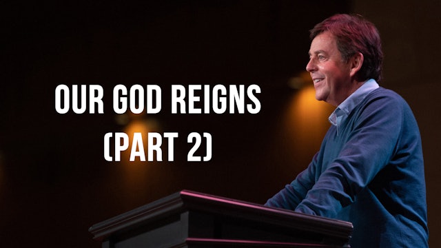 Our God Reigns (Part 2) - Alistair Begg