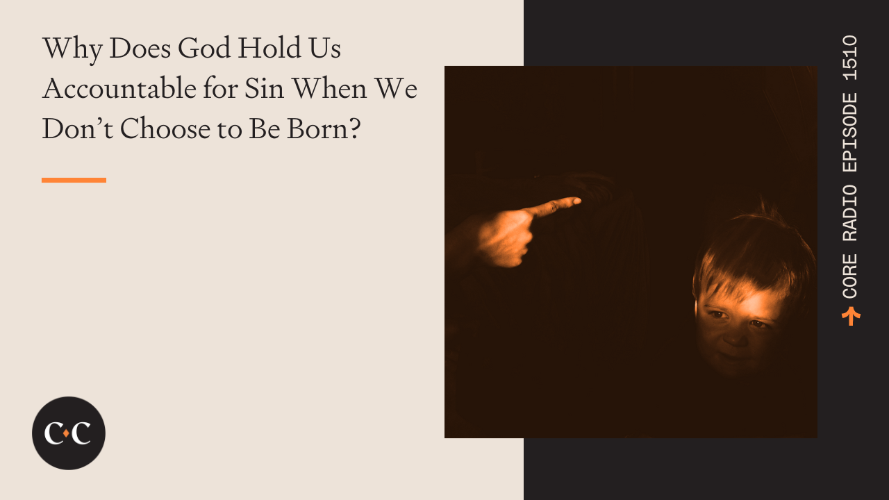 Why Does God Hold Us Accountable for Sin? - Core Live - 6/14/24