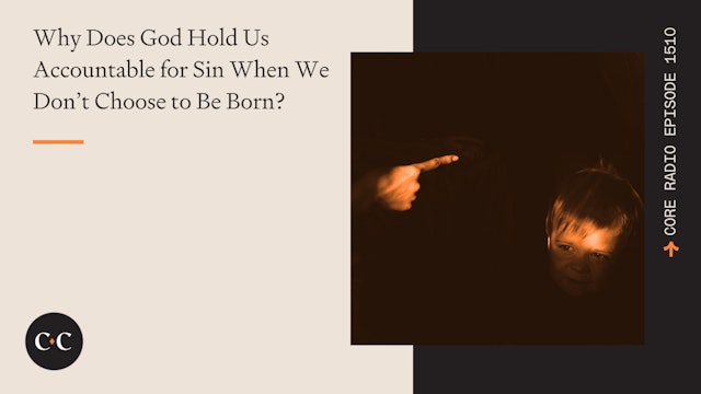 Why Does God Hold Us Accountable for Sin? - Core Live - 6/14/24