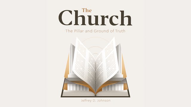 The Church: Pillar and Ground of the ...