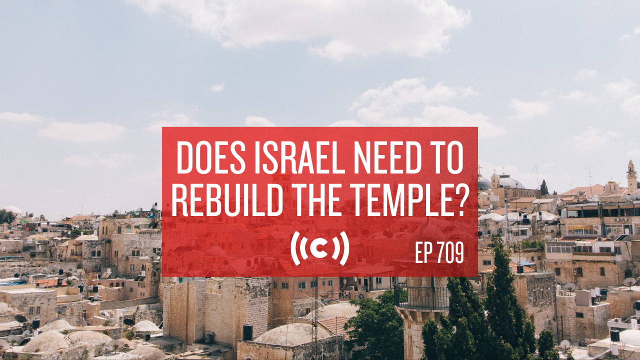 Does Israel Need to Rebuild the Temple? - Core Live - 5/19/21