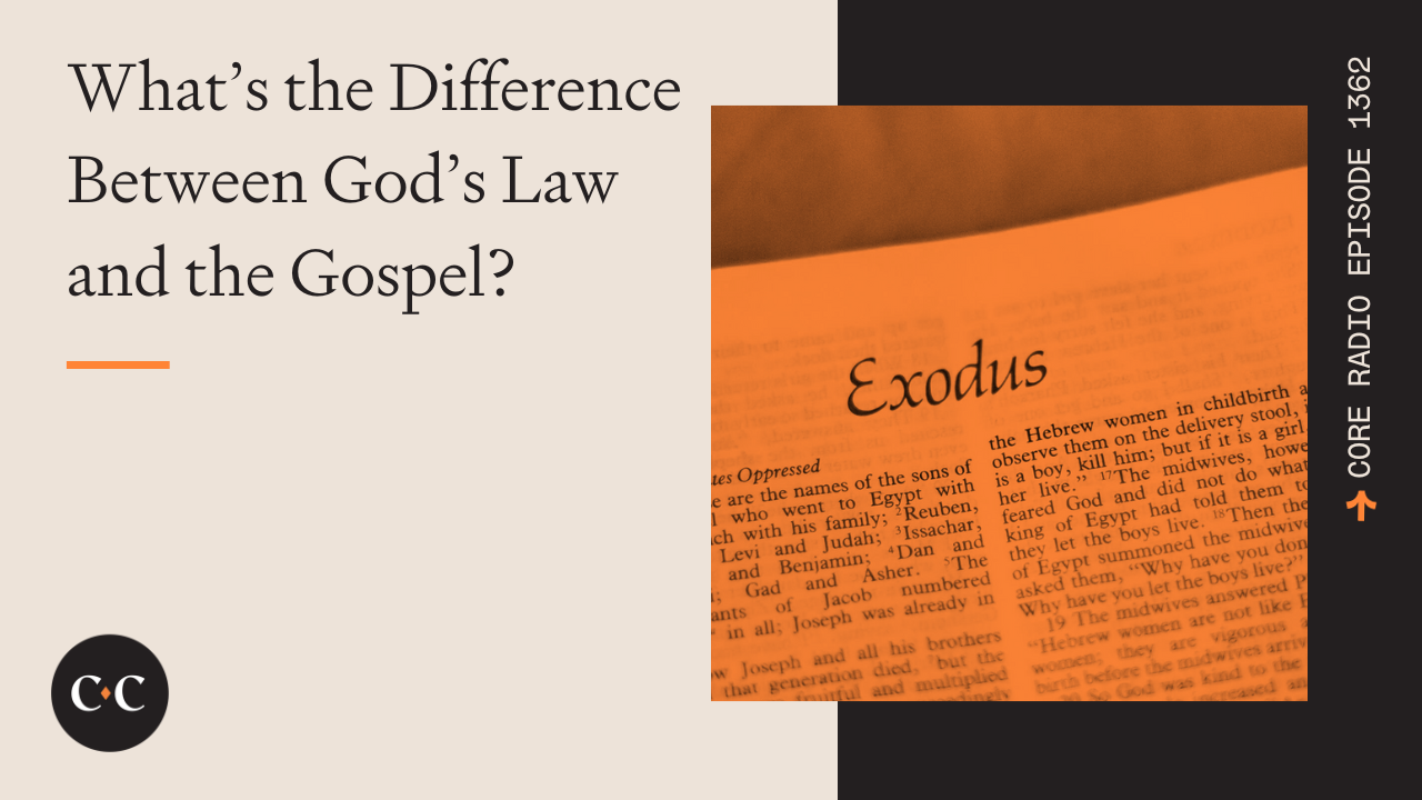 What’s the Difference Between God’s Law and the Gospel? - Core Live - 11/20/23