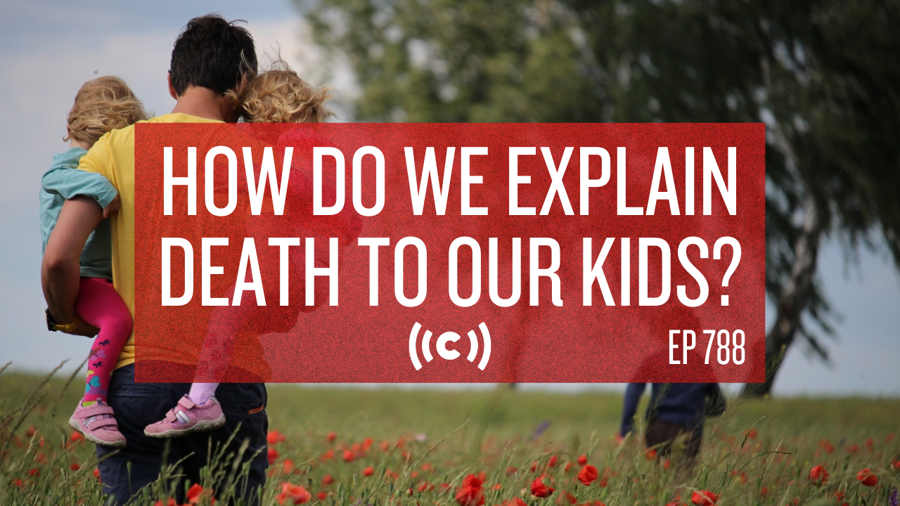 How Do We Explain Death to Our Kids? - 9/7/21
