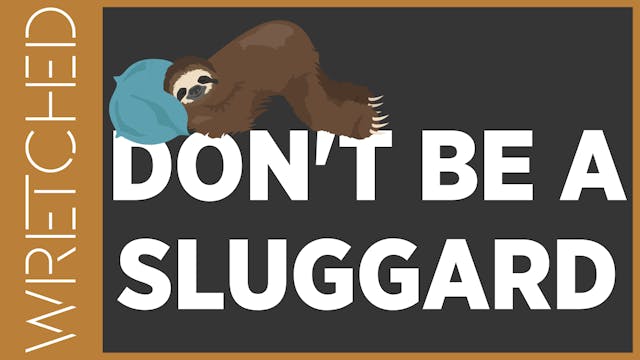 Don't Be a Sluggard - E.4 - Wretched TV