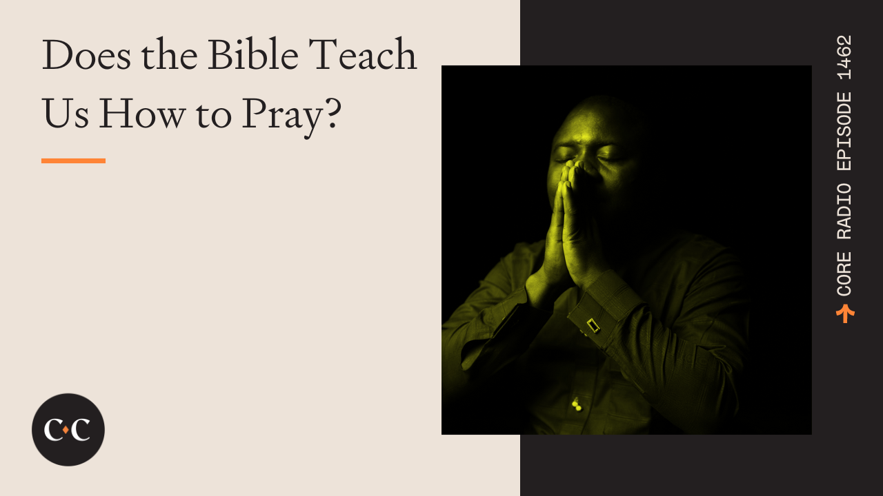 Does the Bible Teach Us How to Pray? - Core Live - 4/12/24