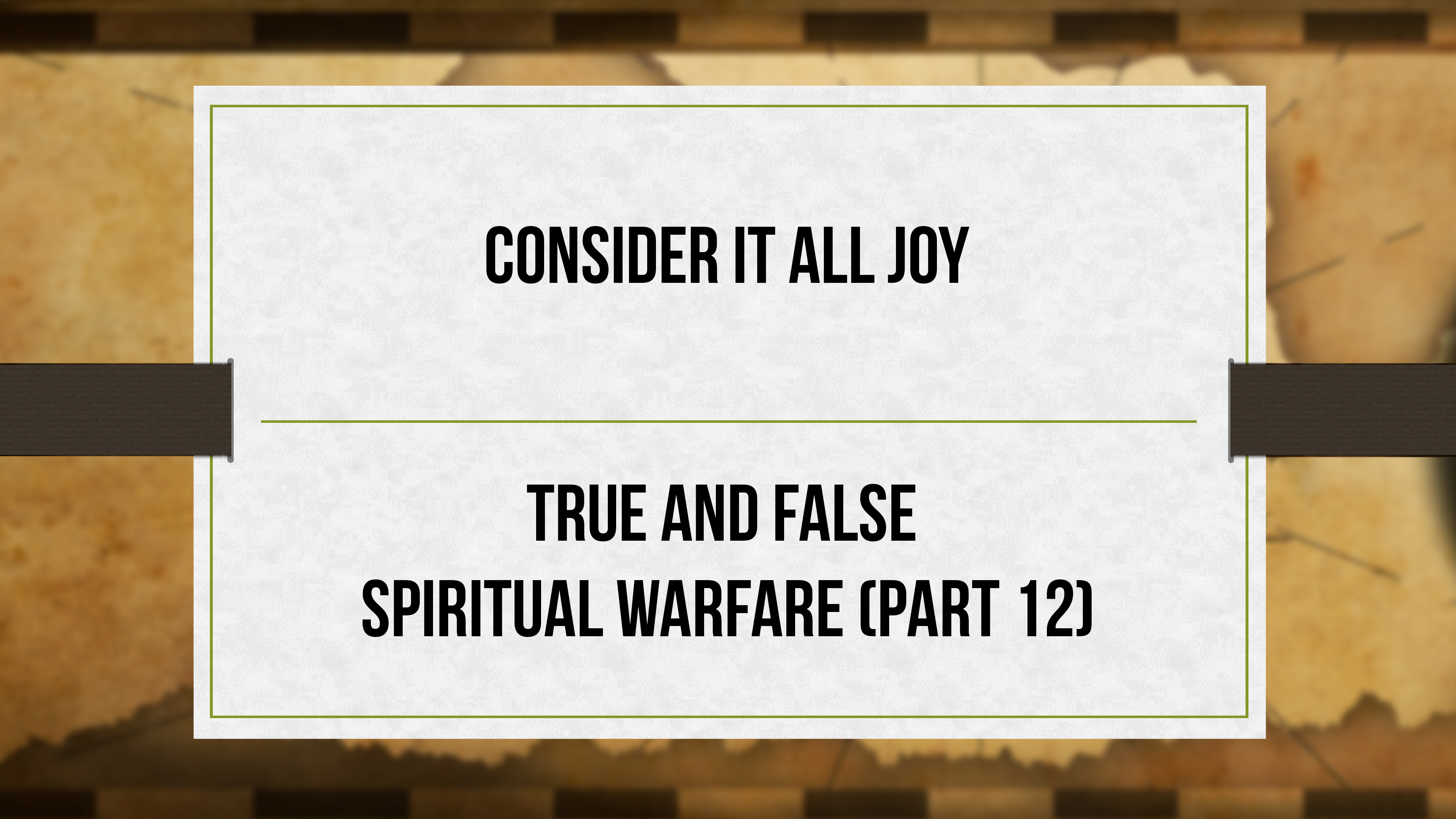 Consider It All Joy - P12 - True and False Spiritual Warfare