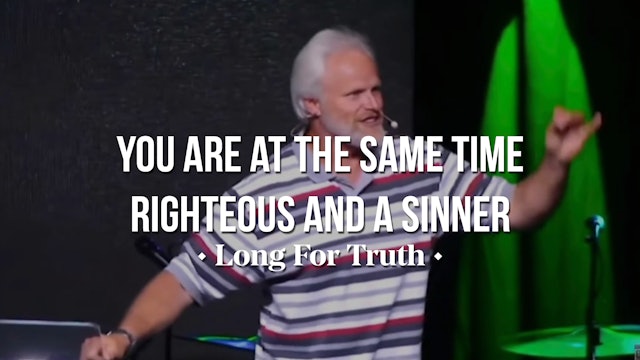 You Are at the Same Time Righteous and a Sinner - Long for Truth 