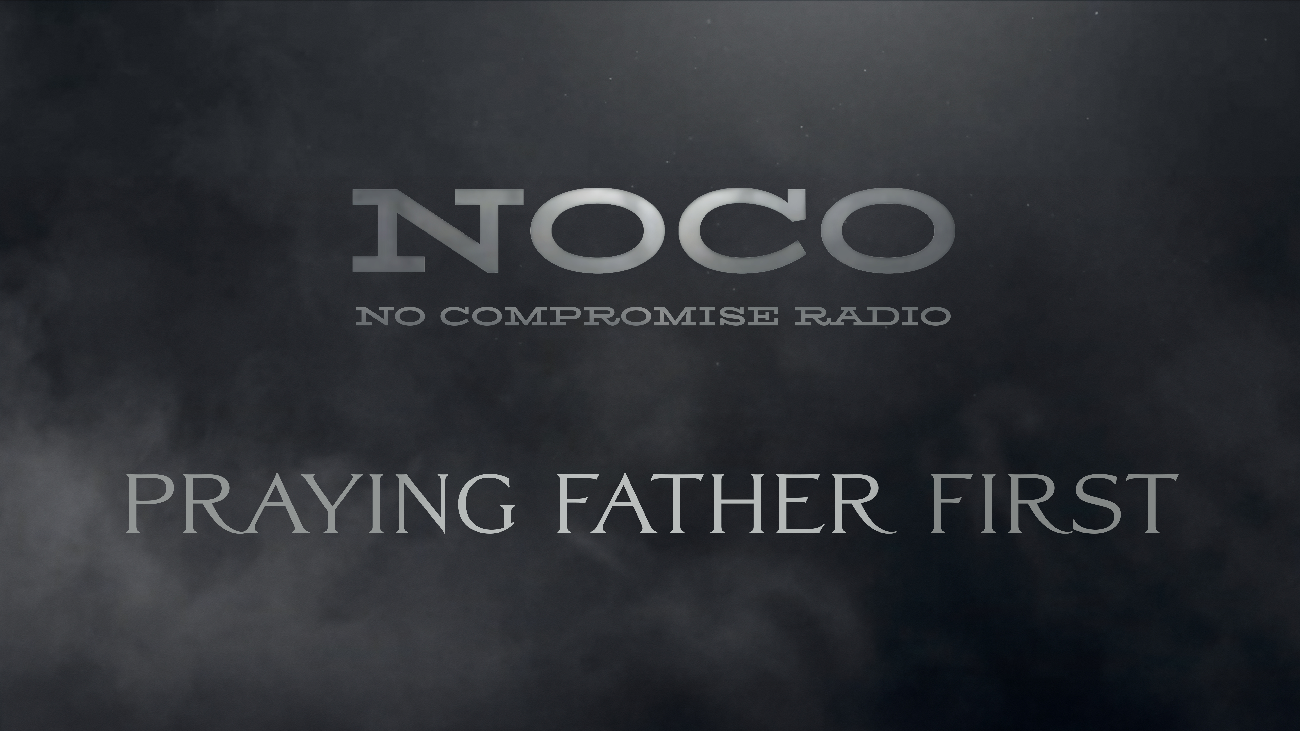 Praying Father First - E.42 - No Compromise Radio