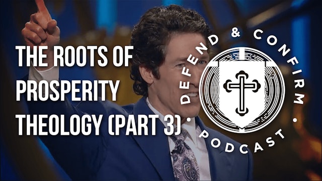 The Roots of Prosperity Theology (Part 3) - Defend and Confirm Podcast