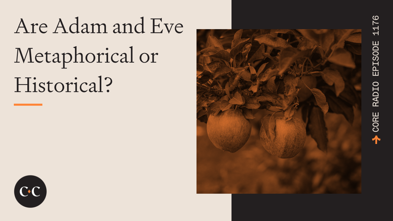 Are Adam and Eve Metaphorical or Historical? - Core Live - 3/3/23