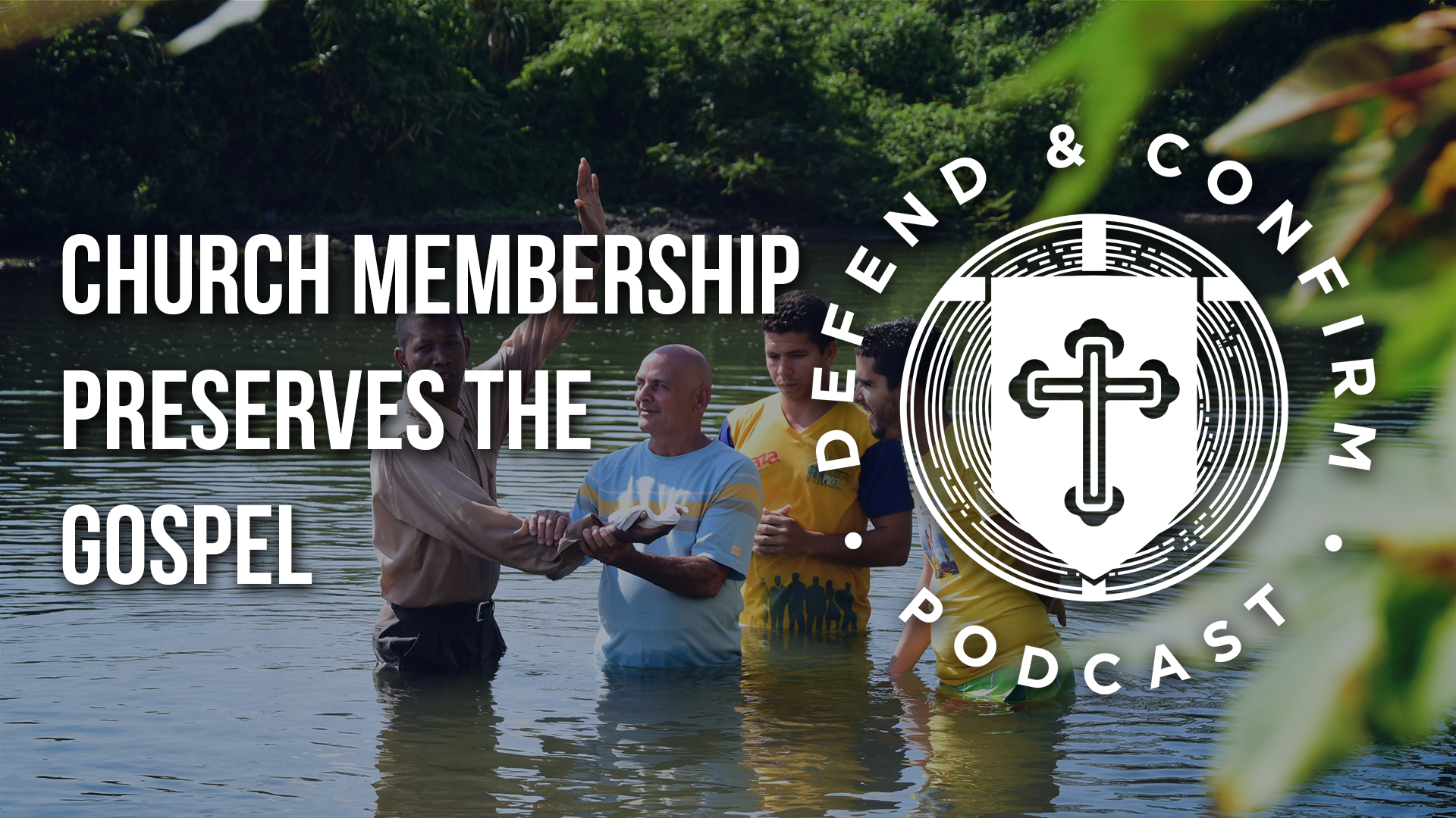 Church Membership Preserves the Gospel - Defend and Confirm pdcast