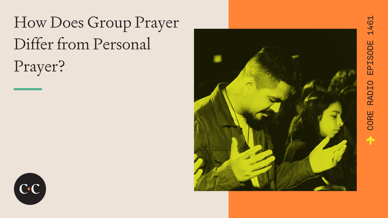 How Does Group Prayer Differ from Personal Prayer? - Core Live - 4/11/24
