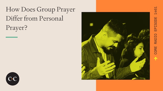 How Does Group Prayer Differ from Personal Prayer? - Core Live - 4/11/24