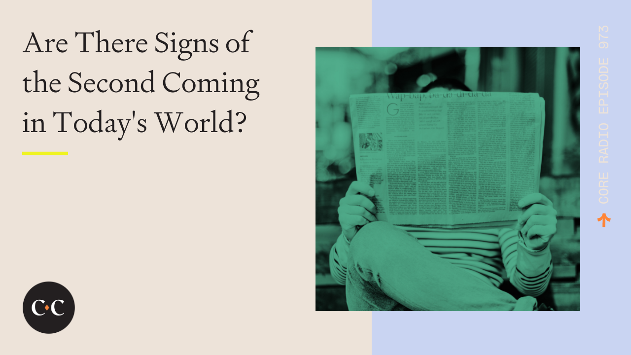 Are There Signs of the Second Coming in Today's World? - Core Live - 5/24/22 - Part 2