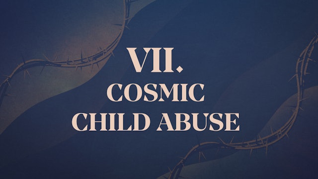 Cosmic Child Abuse - Chapter 7: Christ Crucified