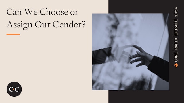 Can We Choose or Assign Our Gender? - Core Live - 9/15/22