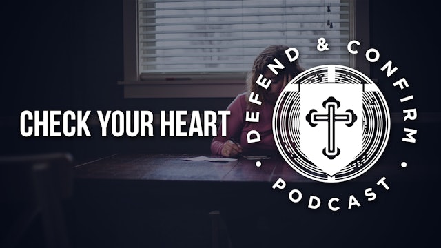 Check Your Heart - Defend and Confirm Podcast