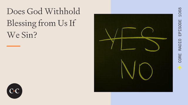 Does God Withhold Blessing from Us If We Sin? - Core Live - 10/05/22