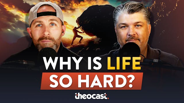 Why Is Life So Hard? - Theocast