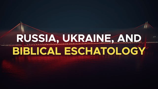 Russia, Ukraine, and Biblical Eschato...