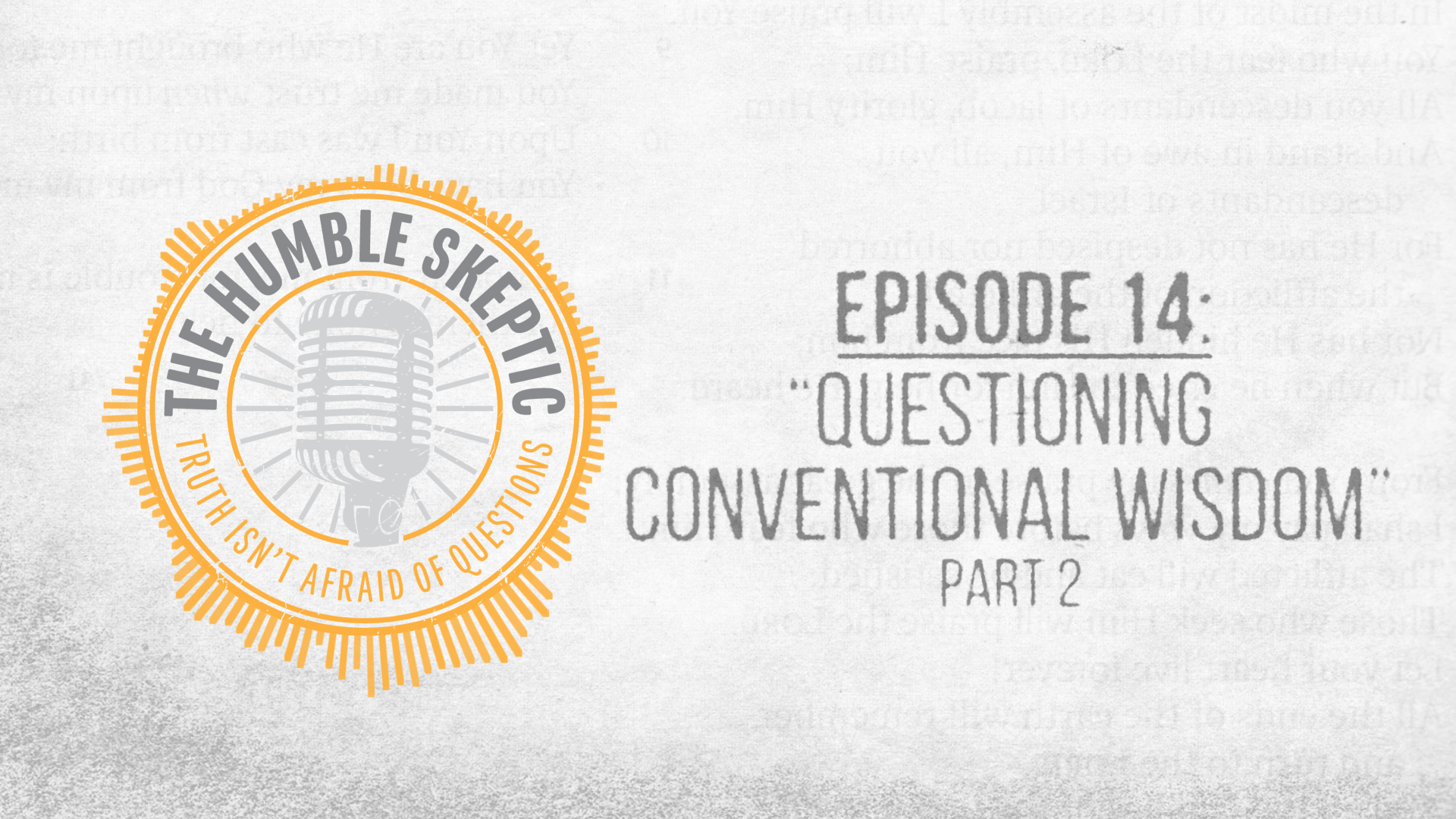 Questioning Conventional Wisdom (Part 2) - E.14 - The Humble Skeptic Podcast