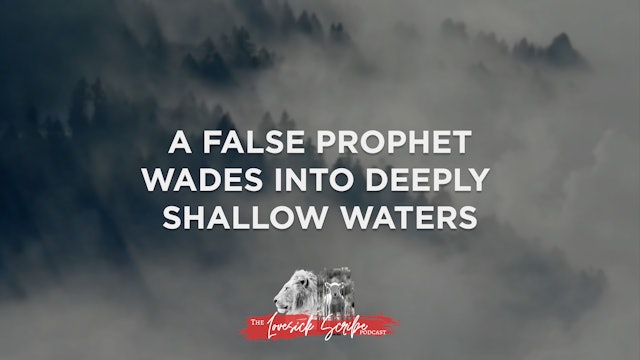 A False Prophet Wades into Deeply Shallow Waters - The Lovesick Scribe Podcast