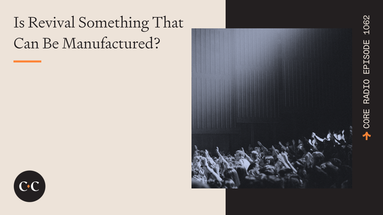 Is Revival Something That Can Be Manufactured? - Core Live - 9/27/22