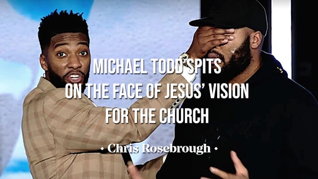 Michael Todd Spits on the Face of Jesus' Vision for the Church-Chris Rosebrough 
