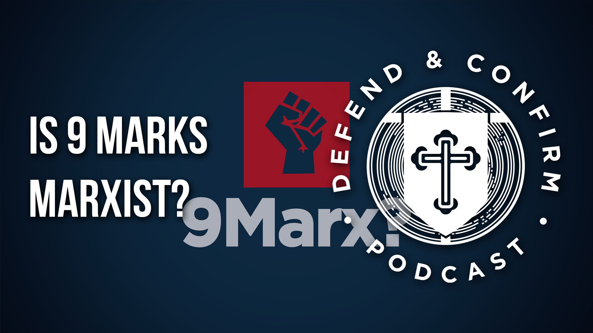 Is 9 Marks Marxist? - Defend and Confirm Podcast