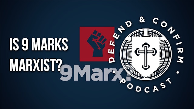 Is 9 Marks Marxist? - Defend and Confirm Podcast