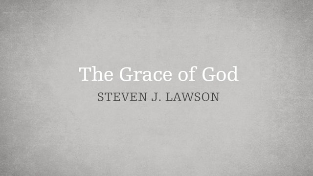 The Grace of God - E.13 - The Attributes of God